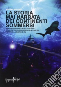 La storia mai narrata dei continenti sommersi libro di Guzzinati Massimo