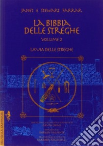 La bibbia delle streghe. Il manuale completo delle streghe. Vol. 2: La via delle streghe libro di Farrar Janet; Farrar Stewart