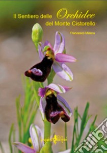 Il sentiero delle orchidee del monte Cistorello libro di Matera Francesco