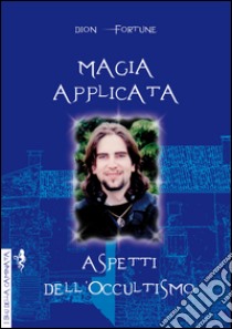 Magia applicata. Aspetti dell'occultismo libro di Dion Fortune; Anguana Nera (cur.)