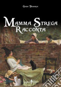 Mamma strega racconta libro di Demaria Giada