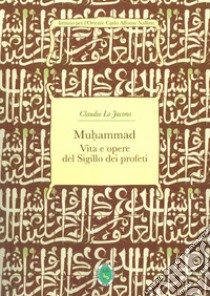 Muhammad. Il sigillo dei profeti libro di Lo Jacono Claudio