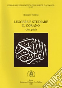 Leggere e studiare il Corano. Una guida libro di Tottoli Roberto