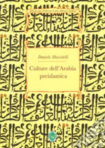 Culture dell'Arabia preislamica libro di Mascitelli Daniele