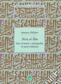 Siria al-Sam. Linee di storia e storiografia islamica. Ediz. integrale libro di Pellitteri Antonino