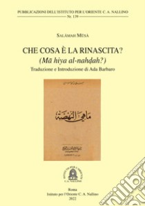 Che cosa è la Rinascita? (Ma hiya al-nahdah?) libro di Musa Salamah; Barbaro A. (cur.)