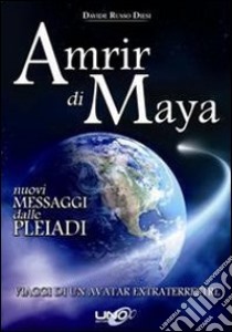 Amrir di Maya. Nuovi messaggi dalle Pleiadi libro di Russo Diesi Davide