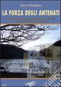 La forza degli antenati. Meditazioni per costellazioni rituali e costellazioni familiari. Con CD Audio libro di Massignan Marco