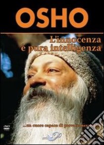 L'innocenza è pura intelligenza. Un cuore capace di provare meraviglia. DVD libro di Osho