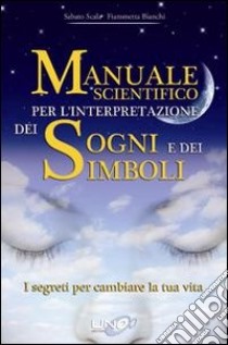 Manuale scientifico per l'interpretazione dei sogni e dei simboli. I segreti per cambiare la tua vita libro di Scala Sabato; Bianchi Fiammetta