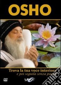 Trova la tua voce interiore e poi seguila senza paura. Con DVD libro di Osho