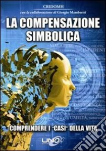 La compensazione simbolica. Comprendere i «casi» della vita libro di Mambretti G. (cur.)