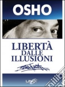 Libertà dalle illusioni libro di Osho