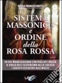 Sistema massonico e ordine della Rosa Rossa. Vol. 3 libro di Franceschetti Paolo