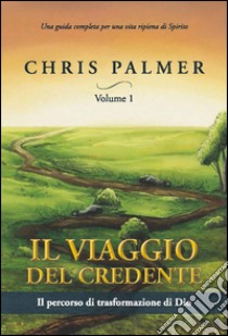 Il viaggio del credente. Vol. 1: Il percorso di trasformazione di Dio libro di Palmer Chris; Di Giovanni E. (cur.)