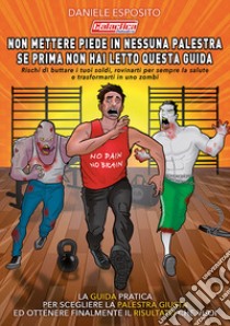 Non mettere piede in nessuna palestra se prima non hai letto questa guida libro di Esposito Daniele