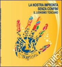 La nostra impronta senza confini. Il lionismo toscano libro di Vannuccini S. (cur.); Fedi S. (cur.)