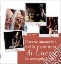 Il teatro amatoriale nella provincia di Lucca. Le compagnie, le terre libro di Vazzaz I. (cur.)