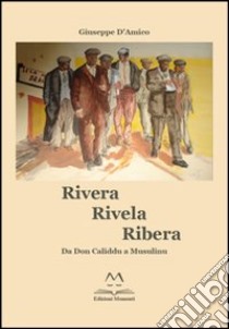 Rivera rivela ribera. Da don Caliddu a Musulinu libro di D'Amico Giuseppe