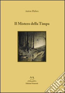 Il mistero della Timpa libro di Phibes Anton