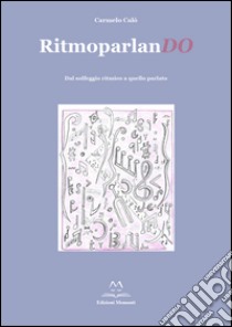 Ritmoparlando. Dal solfeggio ritmico a quello parlato libro di Calò Carmelo