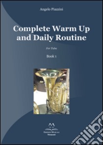 Complete warm up and daily routine. For tuba . Vol. 1 libro di Piazzini Angelo