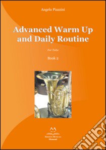 Advanced warm up and daily routine. For tuba . Vol. 2 libro di Piazzini Angelo