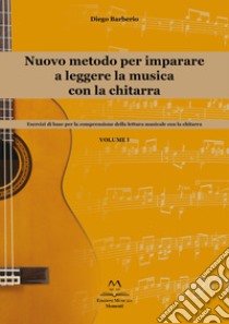 Nuovo metodo per imparare a leggere la musica con la chitarra. Esercizi di base per la comprensione della lettura musicale con la chitarra. Vol. 1 libro di Barberio Diego