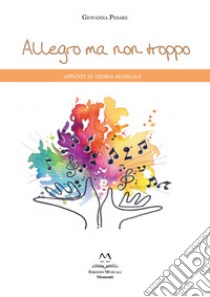 Allegro ma non troppo. Appunti di teoria musicale libro di Pesare Giovanna