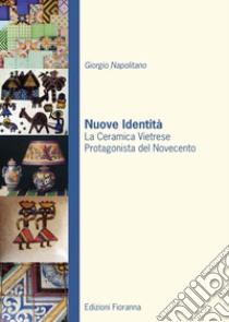 Nuove identità. La ceramica vietrese protagonista del novecento libro di Napolitano Giorgio