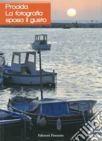 Procida. La fotografia sposa il gusto. Ediz. illustrata libro di Granito N. (cur.); Trapanese S. (cur.); Intartaglia A. (cur.)