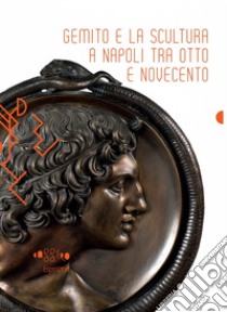 Gemito e la scultura a Napoli tra Otto e Novecento. Ediz. illustrata libro di Esposito Diego; Panzetta Alfonso