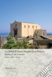 La chiesa di Santa Margherita a Procida. Storia di un restauro. Ediz. multilingue libro di Ricciardelli Nicoletta; Ricciardelli N. (cur.)