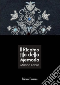 Il ricamo filo della memoria libro di Lebro Marina