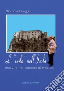 L'isola nell'isola. Una vita nel carcere di Procida libro di Retaggio Giacomo