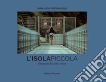 L'isola piccola. Emozioni fra cielo e mare. Ediz. illustrata libro di Costagliola Gian Luca