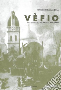 Vèfio. Folk-glossario del dialetto procidano libro di Parascandola Vittorio