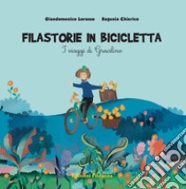 Filastorie in bicicletta. I viaggi di Gracilino. Ediz. a colori libro di Lorusso Giandomenico