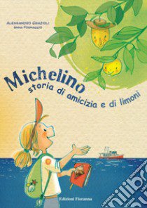 Michelino. Storia di amicizia e di limoni. Ediz. a colori libro di Grazioli Alessandro