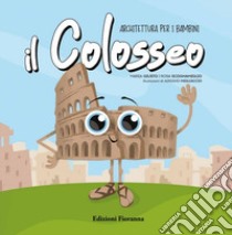 Il Colosseo. Architettura per i bambini. Ediz. a colori libro di Scognamiglio Rosa; Giusto Maria