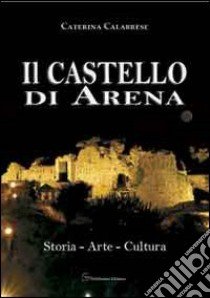 Il castello di Arena libro di Calabrese Caterina