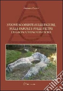 Nuove scoperte sulle figure, sulle parole e sulle pietre di Gioacchino da Fiore libro di Prisco Alfredo