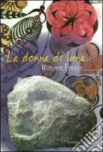 La donna di luna libro di Foglia Rosario