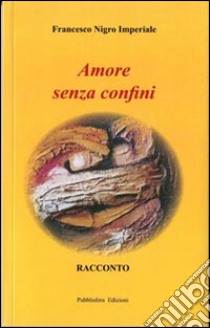 Amore senza confini libro di Nigro Imperiale Francesco