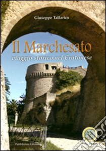 Il Marchesato. Viaggio storico nel crotonese libro di Tallarico Giuseppe