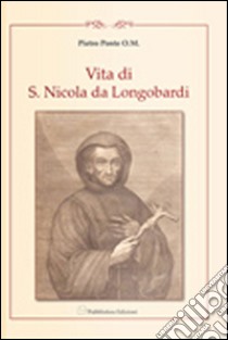 Vita di F. Nicolò di Longobardi oblato professo dell'ordine dei minimi di s. Francesco di Paola. Riscritta fedelmente dalli processi di sua beatificazione libro di Ponte Pietro; Benvenuto R. (cur.)