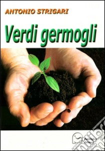 Verdi germogli libro di Strigari Antonio