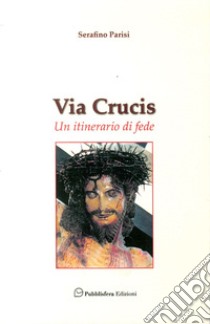 Via Crucis. Un itinerario di fede libro di Parisi Serafino