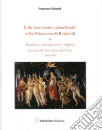 Echi lucreziani e gioachimiti nella «Primavera» di Botticelli. In «Miscellanea di studi storico-religiosi in onore di Gioacchino da Fiore» libro di Polopoli Francesco