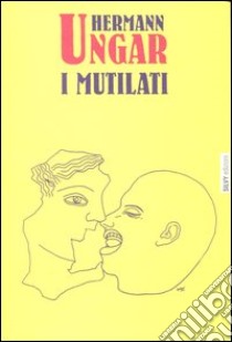 I mutilati libro di Ungar Hermann